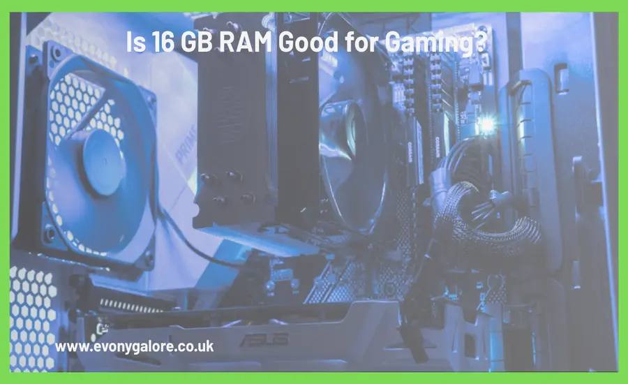 Is 16 GB RAM Good for Gaming