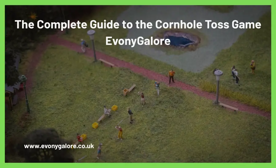 The Complete Guide to the Cornhole Toss Game