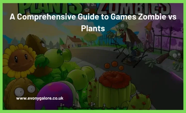 A Comprehensive Guide to Games Zombie vs Plants