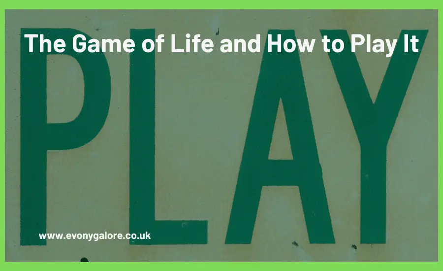 The Game of Life and How to Play It
