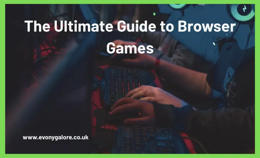 The Ultimate Guide to Browser Games