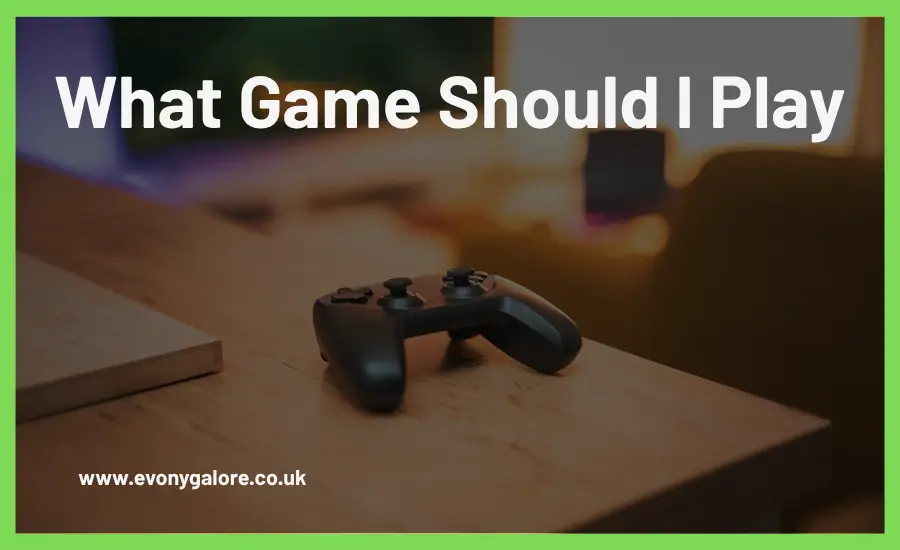 What Game Should I Play