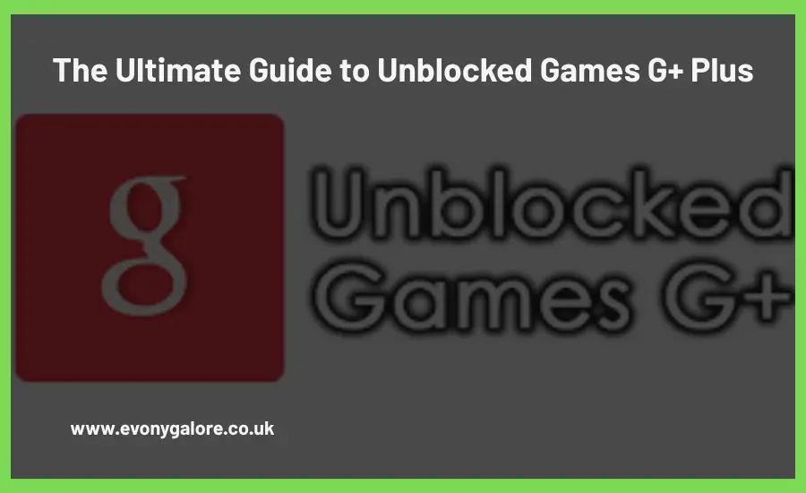 the-ultimate-guide-to-unblocked-games-g-plus