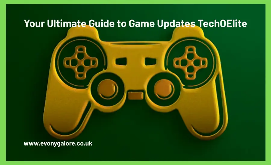 your-ultimate-guide-to-game-updates-techoelite-evonygalore