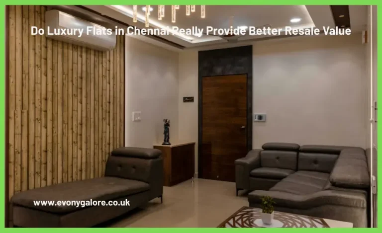 Do Luxury Flats in Chennai Really Provide Better Resale Value